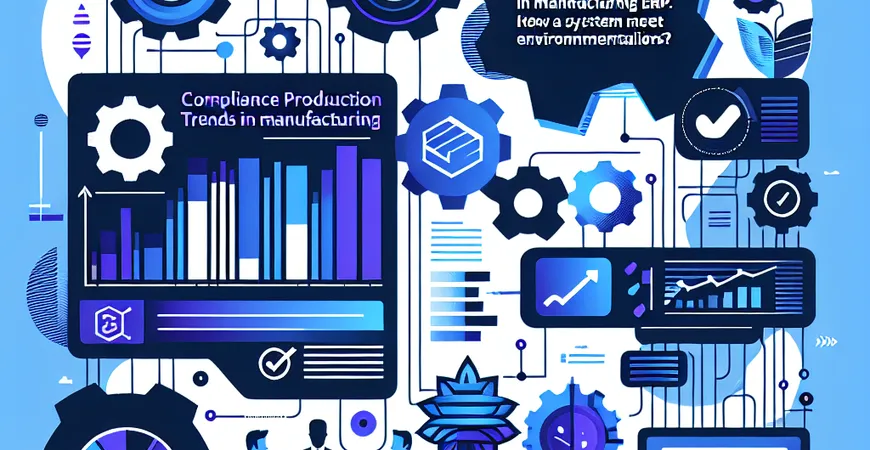 制造业 ERP 的合规生产趋势：系统如何满足环保要求？